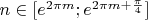 $n\in[e^{2\pi m};e^{2\pi m+\frac{\pi}{4}}]$