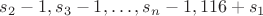 $s_2-1, s_3-1, \dots, s_n-1, 116+s_1$