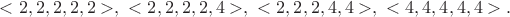 $<2,2,2,2,2>,\ <2,2,2,2,4>,\ <2,2,2,4,4>,\ <4,4,4,4,4>.$