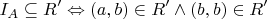 $$
I_A  \subseteq R' \Leftrightarrow (a,b) \in R' \wedge (b,b) \in R'
$$