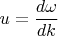$u = \dfrac{d\omega}{dk}$