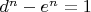 $d^n-e^n=1$