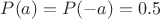 $P(a)=P(-a)=0.5$