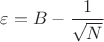 $\varepsilon=B - \dfrac{1}{\sqrt{N}}$