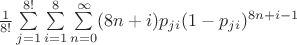 $\frac{1}{8!} \sum\limits_{j=1}^{8!} \sum\limits_{i=1}^{8} \sum\limits_{n=0}^{\infty} (8 n + i) p_{ji} (1 - p_{ji})^{8n+i-1}$