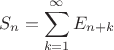 \[
S_n  = \sum\limits_{k = 1}^\infty  {E_{n + k} } 
\]