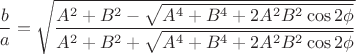 \[
\frac{b}{a} = \sqrt {\frac{{A^2  + B^2  - \sqrt {A^4  + B^4  + 2A^2 B^2 \cos 2\phi } }}{{A^2  + B^2  + \sqrt {A^4  + B^4  + 2A^2 B^2 \cos 2\phi } }}} 
\]