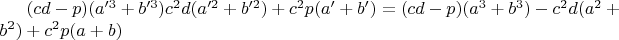 $(cd-p)(a'^3+b'^3)c^{2}d(a'^2+b'^2)+c^{2}p(a'+b')=(cd-p)(a^3+b^3)-c^{2}d(a^2+b^2)+c^{2}p(a+b)$