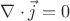 $\nabla\cdot\vec j=0$
