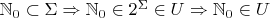 $\mathbb N_0 \subset \Sigma \Rightarrow \mathbb N_0 \in 2^\Sigma \in U \Rightarrow \mathbb N_0 \in U$