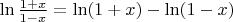 $\ln\frac{1+x}{1-x}=\ln(1+x)-\ln(1-x)$
