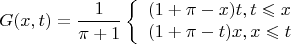$$G(x,t)=\frac 1 {\pi+1}\left\{\begin{array}{1}
(1+\pi-x)t,t\leqslant x\\
(1+\pi-t)x,x\leqslant t
\end{array}\right$$
