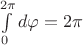 $\int\limits_0^{2\pi}d\varphi=2\pi$
