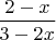 $\dfrac{2-x}{3-2x}$