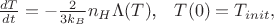 $\frac{dT}{dt} = -\frac{2}{3 k_{B}}n_{H}\Lambda(T)\text{,}  \quad T(0) = T_{init},$