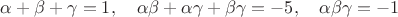 $\alpha+\beta+\gamma=1,\quad\alpha\beta+\alpha\gamma+\beta\gamma=-5,\quad\alpha\beta\gamma=-1$
