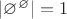 $\left|\varnothing^{\varnothing}\right|=1$