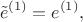 $$
\tilde{e}^{(1)} = e^{(1)},
$$