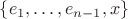 $\{e_1, \ldots, e_{n - 1}, x\}$