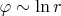 $\displaystyle\varphi \sim \ln{r}$
