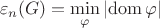 $$\varepsilon_n(G)=\min\limits_{\varphi}\left\lvert \operatorname {dom} \varphi \right\rvert$$