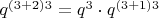 $q^{(3+2)3}=q^3\cdot q^{(3+1)3}$