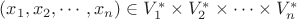$(x_1,x_2,\cdots,x_n)\in V^*_1\times V^*_2\times \cdots\times V^*_n$