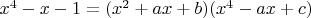 $x^4-x-1=(x^2+ax+b)(x^4-ax+c)$
