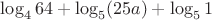 $\log_464+\log_5(25a)+\log_51$