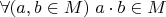$\forall (a,b\in M)\;a\cdot b\in M$