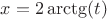 $x=2\arctg(t)$