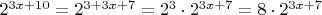 $2^{3x+10} = 2^{3+3x+7} = 2^3\cdot2^{3x+7} = 8 \cdot 2^{3x+7}$