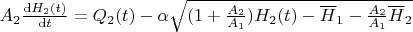 $A_{2} \frac{\mathrm{d} H_{2}(t)}{\mathrm{d} t}=Q_{2}(t)-\alpha\sqrt{(1+\frac{A_{2}}{A_{1}} )H_{2}(t)-\overline{H}_{1}-\frac{A_{2}}{A_{1}}\overline{H}_{2}}$