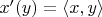 $x'(y)=\langle x,y\rangle$