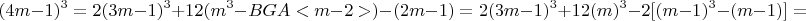 $$(4m-1)^3 = 2(3m-1)^3 + 12(m^3 - BGA<m-2>) - (2m-1) = 2(3m-1)^3 + 12(m)^3 - 2[(m-1)^3 - (m-1)] = $$