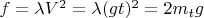$f=\lambda V^2=\lambda (gt)^2=2m_t g$