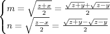 $\begin{cases} m=\sqrt{\frac{z+x}2}=\frac{\sqrt{z+y}+\sqrt{z-y}}2\\ n=\sqrt{\frac{z-x}2}=\frac{\sqrt{z+y}-\sqrt{z-y}}2\end{cases}$