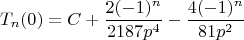 $$T_n(0)=C+\frac {2(-1)^n} {2187p^4}-\frac {4(-1)^n} {81p^2}$$