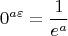 $$0^ {a\varepsilon} =\frac{1}{e^a}$$