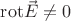 $\mathrm{rot}\vec{E}\neq0$