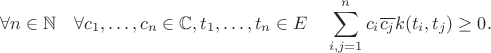 $$\forall n \in \mathbb N \quad \forall c_1,\dots,c_n \in \mathbb C, t_1,\dots,t_n \in E \quad \sum\limits_{i,j=1}^n c_i \overline{c_j} k(t_i,t_j) \geq 0.$$