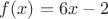 $f(x)=6x-2$