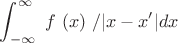 $$\int_{-\infty}^{\infty}\ {f} \ {(x)} \ /{|x-x'|}dx$$