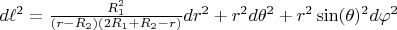 $d \ell^2 = \frac{R^2_1}{(r-R_2)(2R_1 + R_2 - r)}dr^2 + r^2 d \theta^2 + r^2 \sin(\theta)^2 d\varphi^2$