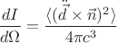 $\dfrac{dI}{d\Omega}=\dfrac{\langle (\ddot{\vec{d}}\times \vec{n})^2 \rangle}{4\pi c^{3}}$
