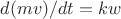 $d(mv)/dt=kw$