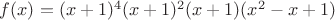 $f(x)=(x+1)^{4}(x+1)^{2}(x+1)(x^{2}-x+1)$