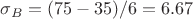 $\sigma_B=(75-35)/6=6.67$