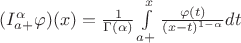 $ (I^{\alpha}_{a+}\varphi )(x)=\frac {1} {\Gamma(\alpha)} \int\limits_{a+}^{x} \frac {\varphi(t)} {(x-t)^{1-\alpha}}dt$ $ (I^{\alpha}_{a+}\varphi )(x)=\frac {1} {\Gamma(\alpha)} \int\limits_{a+}^{x} \frac {\varphi(t)} {(x-t)^{1-\alpha}}dt$