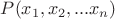 $P(x_1, x_2,... x_n)$